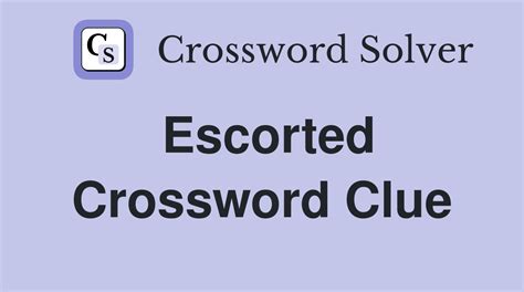 ESCORTED crossword clue